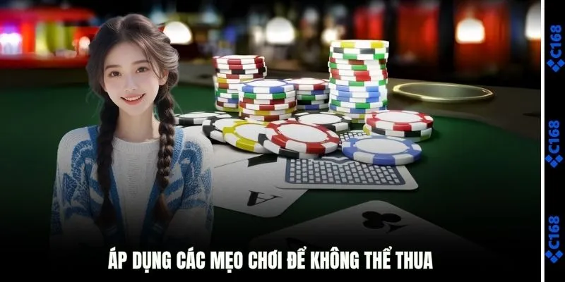 Áp dụng các mẹo chơi để không thể thua 