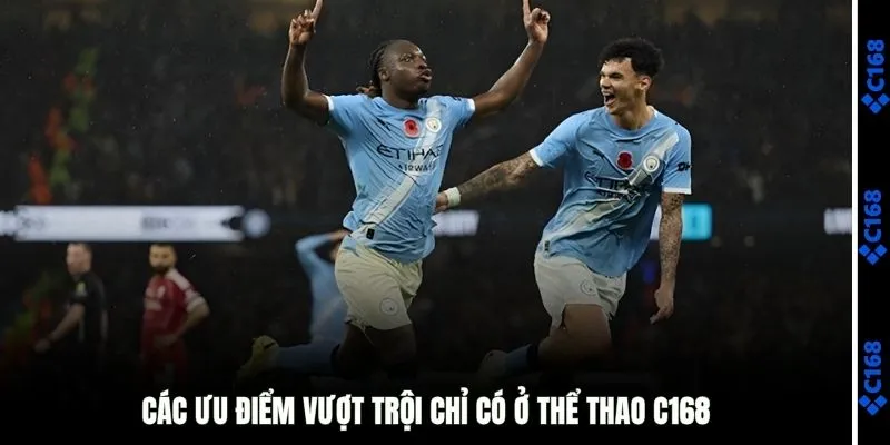 Các ưu điẻm vượt trội của thể thao C168 