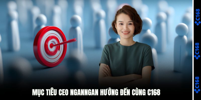 Mục tiêu CEO NganNgan hướng đến cùng C168
